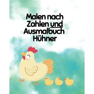 Independently published Malen nach Zahlen und Ausmalbuch Hühner: Malbuch für kreative Kinder ab 4 Jahren. Über 70 Seiten. Auch enthalten ist Bonusmaterial :Hühner von Zahl zu Zahl malen