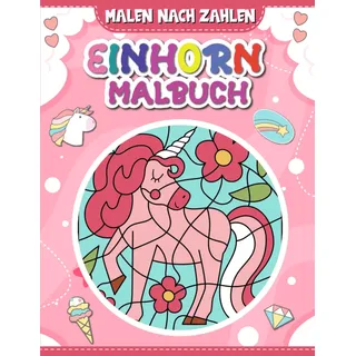 Malen nach Zahlen Einhorn-Malbuch: Einhorn Malen nach Zahlen ab 4 Jahre | Einhorn Malbuch für Kinder | Magische Einhörner.