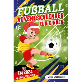 Fußball Adventskalender für Kinder ab 8: Mit den EM-Helden durch den Advent - Die EM 2024 Weihnachtssaison für kleine Fußballfans