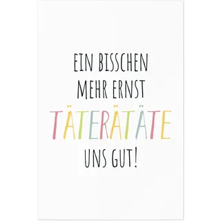 JUNIWORDS Poster, EIN bisschen mehr Ernst TäTERäTäTE Uns gut!, 60 x 90 cm