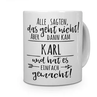 printplanet Tasse mit Namen Karl - Motiv Alle sagten, das geht Nicht... - Namenstasse, Kaffeebecher, Mug, Becher, Kaffeetasse - Farbe Weiß