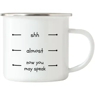 Hey!Print Shh Almost Now You May Speak Emaille Tasse Morgenmuffel Kaffeetrinker Büro-Tasse Nerv Nicht