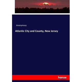 Atlantic City and County New Jersey: Buch von Anonymous