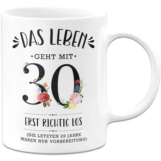 Tassenbrennerei Tasse - Das Leben geht mit 30 erst richtig los - Kaffeetasse mit Spruch lustig zum Geburtstag als Geburtstagsgeschenk für Frauen, Freundin, Kollegin - Geburtstagsdeko (Weiß, 30)