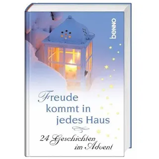 Freude kommt in jedes Haus: 24 Geschichten im Advent
