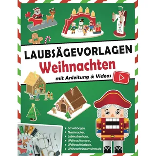 Independently published Laubsägevorlagen Weihnachten: Laubsägen für Kinder | Schwibbogen, Nussknacker, Engel, Lebkuchenhaus, Krippe und Co. aus Holz basteln | Mit Schritt-für-Schritt-Anleitung & Videos