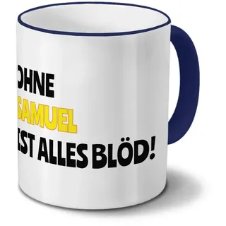digital print Tasse mit Namen Samuel - Motiv Ohne Samuel ist Alles Blöd! - Namenstasse, Kaffeebecher, Mug, Becher, Kaffeetasse - Farbe Blau