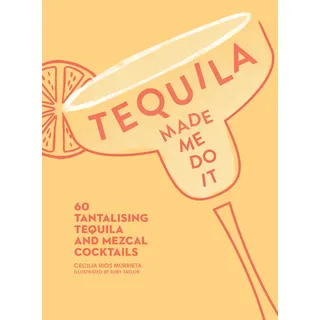 HarperCollins Tequila Made Me Do It: 60 Tantalising Tequila and Mezcal Cocktails