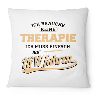 Fashionalarm Kissen - Ich brauche keine Therapie - LKW fahren - 40x40 cm mit Füllung | Geschenk Idee Spruch LKW-Fahrer Fernfahrer Trucker Beruf, Farbe:weiß