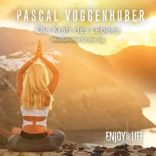 Die Kraft des Lebens: Pascal Voggenhuber von Pascal Voggenhuber / Kampenwand Verlag / MP3 Hörbuch