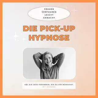 Die Pickup Hypnose: Hol dir jede Partnerin die du dir wünschst von Club der Pickup Artists Deutschland / TheHappinessCompany / MP3 Hörbuch