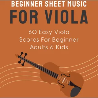 Independently published Beginner Sheet Music For Viola: 60 Easy Viola Scores For Beginner Adults & Kids
