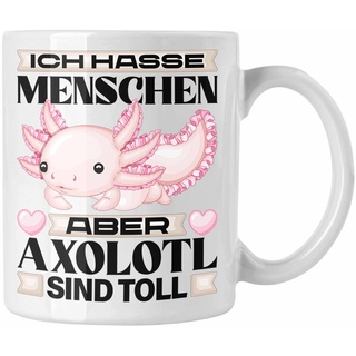 Trendation - Axolotl Tasse Geschenk Ich Hasse Menschen Aber Axolotl Sind Toll Schwanzlurch (Weiß)