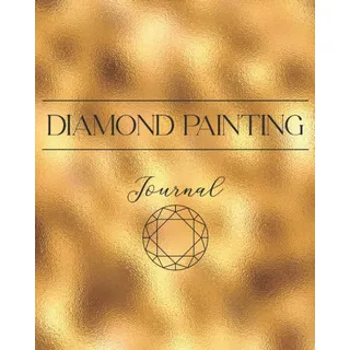 DIAMOND PAINTING Journal: Notizbuch und Tagebuch für Aufzeichnungen beim Anfertigen von Diamond Painting Arbeiten