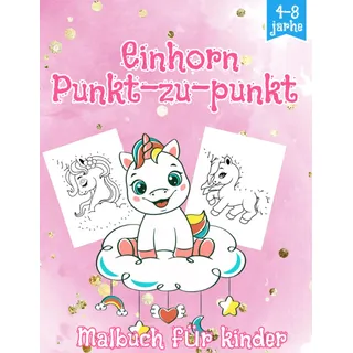 Einhorn Punkt-zu-Punkt-Malbuch für Kinder im Alter von 4-8 Jahren: 50 Illustrationen | Zählen, Verbinden und Färben | Verbinden Sie die Punkte mit ... Sie | Eine lustige und lehrreiche Aktivität.