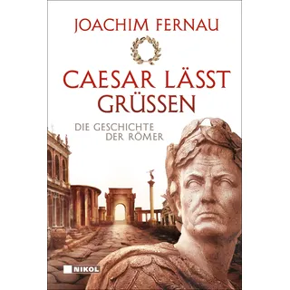 Caesar lässt grüßen: Die Geschichte der Römer