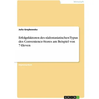 Bachelor + Master Publishing Erfolgsfaktoren des südostasiatischen Typus des Convenience-Stores am Beispiel von 7-Eleven