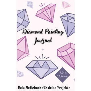 Diamond Painting Journal - Notizbuch für 45 Diamond Painting Projekte aller Art: Dein Notizbuch für Deine Projekte - jetzt auch im praktischen Format