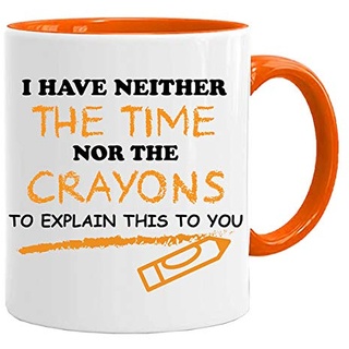 Acen Merchandise Kaffeetasse mit Aufschrift „I Have Neither The Time nor The Crayons to Avisain This to You“, 313 ml, Weiß