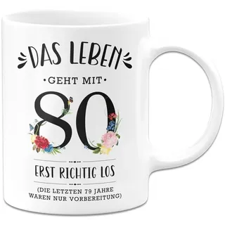 Tassenbrennerei Tasse - Das Leben geht mit 80 erst richtig los - Kaffeetasse mit Spruch lustig zum Geburtstag als Geburtstagsgeschenk für Frauen, Freundin, Kollegin - Geburtstagsdeko (Weiß, 80)