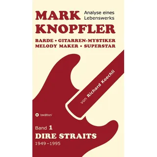 tredition Mark Knopfler (Band 1, Dire Straits) - das 552 Seiten starke Buch: Barde, Gitarren-Mystiker, Melody Maker, Superstar - Mark Knopflers phänomenale Karriere (Analyse eines Lebenswerks)