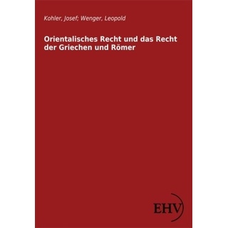 Orientalisches Recht Und Das Recht Der Griechen Und Römer - Josef Kohler  Leopold Wenger  Kartoniert (TB)