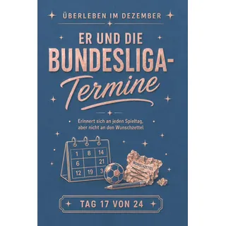 Er und die Bundesliga-Termine: Erinnert sich an jeden Spieltag, aber nicht an den Wunschzettel – Tag 17 von 24 (Überleben im Dezember – 24-Tage-Adventskalender, Band 17)