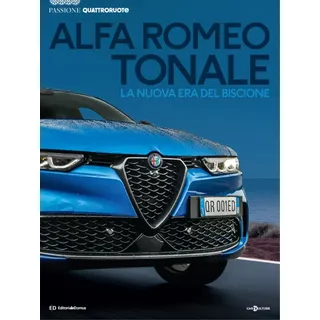 Alfa Romeo Tonale. La nuova era del biscione. Passione Quattroruote. Ediz. a colori (Passione auto 4 ruote)