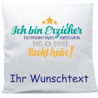Kissen mit Namen oder Wunschtext Ich bin Erzieher Recht haben 40x40 cm inkl. Füllung Kuschelkissen Geschenk, Kissen Farbe:Vorderseite weiß/Teddybär