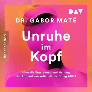 Der Audio Verlag Unruhe im Kopf: Über die Entstehung und Heilung der Aufmerksamkeitsdefizitstörungen ADHS