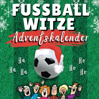 Witze Adventskalender Fussball: 24 Tage Lachspaß für die ganze Familie mit dem Fussball-Adventskalender-Buch - Das Witzebuch mit Lachgarantie!