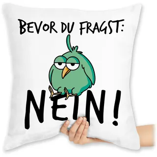 Shirtracer Kissen 40x40 Zierkissen - Statement mit Sprüchen - Bevor du fragst Nein - Geschenk Kollegen Lustig - 40 x 40 cm - Weiß - Spruch sprüche nö sofakissen spruechen Vogel kissenhülle