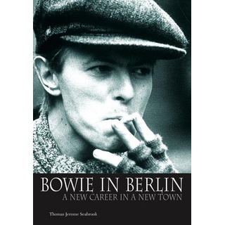 Bowie in Berlin: A New Career in a New Town, Sachbücher von Thomas Jerome Seabrook