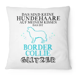 Fashionalarm Kissen Das sind keine Hundehaare - Border Collie Glitzer - 40x40 cm mit Füllung | Lustige Geschenk Idee Rasse Hunde Besitzer Spruch, Farbe:weiß
