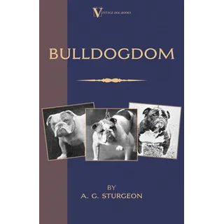 Bulldogdom (A Vintage Dog Books Bulldog Classic - Bulldogs): Buch von A. G. Sturgeon/ R. Ward Binks