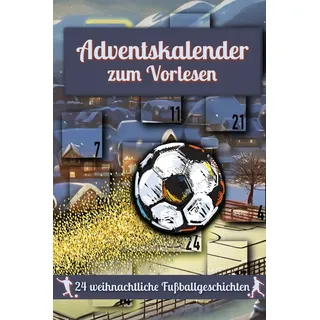Fußball Adventskalender Weihnachtskalender mit 24 Geschichten für Jungen: Weihnachtskalender mit Wichtelgeschichten zum Lesen und Vorlesen I Kinder Fußball Adventskalender-Buch