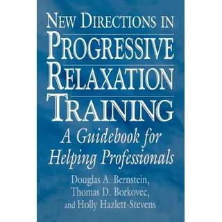 New Directions in Progressive Relaxation Training: Buch von Douglas A. Bernstein/ Thomas D. Borkovec/ Holly Hazlett-Stevens