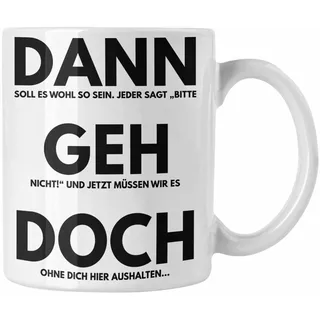 Trendation - Jobwechsel Tasse Geschenk Kollegin Kollege Lustig Abschiedsgeschenk Sprüche Dann Geh Doch Abschied Neuer Job Arbeitskollege (Weiß)
