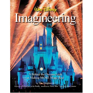 Walt Disney Imagineering: A Behind the Dreams Look at Making More Magic Real (A Walt Disney Imagineering Book)