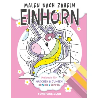 Malen nach Zahlen Einhorn: Malbuch für Mädchen & Jungen ab 5 bis 7 jahren