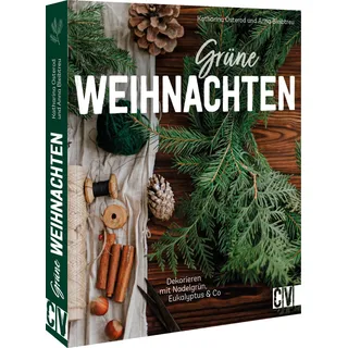Christophorus Verlag  DIY Scandi Natur-Deko – Grüne Weihnachten: Dekorieren mit Nadelgrün, Eukalyptus & Co. Adventskränze, Türkränze, Gestecke, Tischdeko u.v.m.: ... u.v.m. Weihnachtsdeko zum selber Basteln